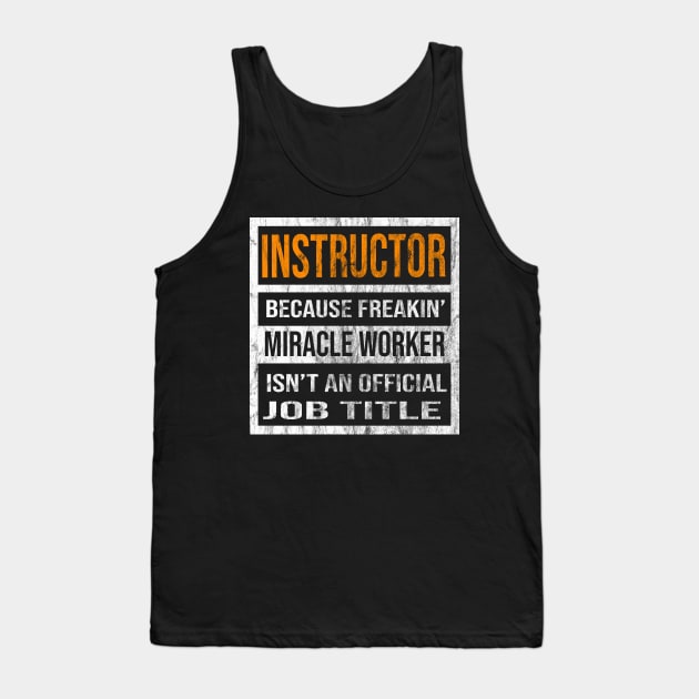 Instructor Because Freakin Miracle Worker Is Not An Official Job Title Tank Top by familycuteycom